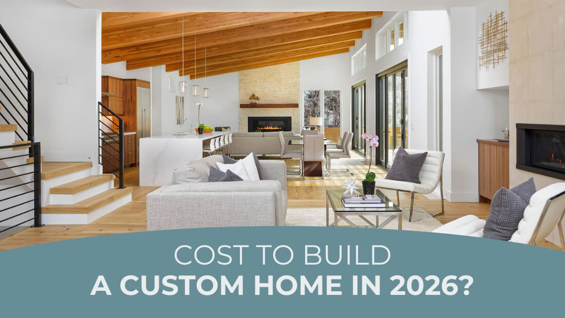 Home interior with the words: Cost to Build a Custom Home in 2026?